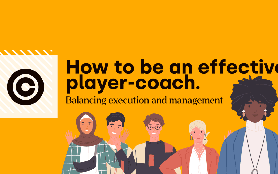 How to be an effective player-coach. Balancing execution and management